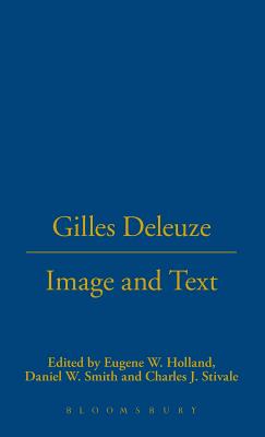 Gilles Deleuze: Image and Text - Holland, Eugene W (Editor), and Smith, Daniel W (Editor), and Stivale, Charles J (Editor)