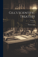 Gill's Scientific Treatises; Volume I