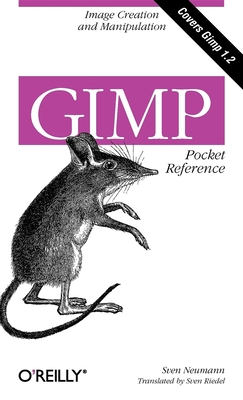 Gimp Pocket Reference: Image Creation and Manipulation - Neumann, Sven