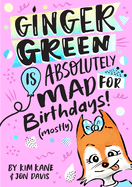 Ginger Green is Absolutely MAD for Birthdays! (Mostly)