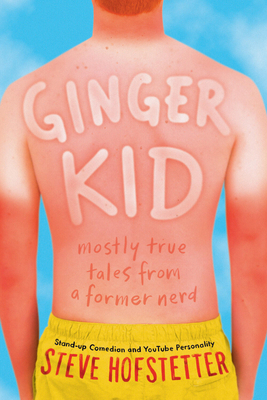 Ginger Kid: Mostly True Tales from a Former Nerd - Hofstetter, Steve