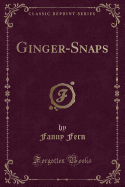 Ginger-Snaps (Classic Reprint)
