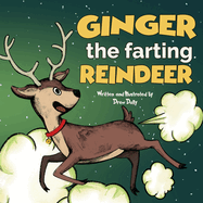 Ginger the Farting Reindeer: Christmas Books For Kids 3-5; 5-7 Stocking Stuffers: A Funny Christmas Story About kindness and loving yourself Christmas Gifts for Kids, Boys and Girls.