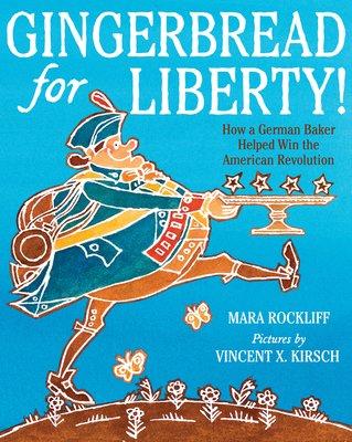 Gingerbread for Liberty!: How a German Baker Helped Win the American Revolution - Rockliff, Mara