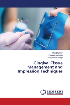 Gingival Tissue Management and Impression Techniques - Takkar, Mohit, and Mahajan, Pardeep, and Singh, Gagandeep