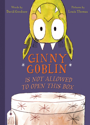 Ginny Goblin Is Not Allowed to Open This Box - Goodner, David