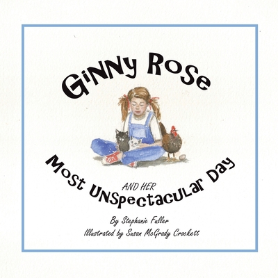 Ginny Rose and Her Most Unspectacular Day - Fuller, Stephanie, and Crockett, Susan McGrady