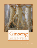 Ginseng: Its Cultivation and Harvesting, With An Account of Its History