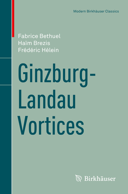 Ginzburg-Landau Vortices - Bethuel, Fabrice, and Brezis, Ham, and Hlein, Frdric