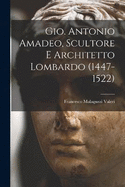 Gio. Antonio Amadeo, Scultore E Architetto Lombardo (1447-1522)