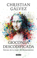 Gioconda Descodificada: Retrato de la Mujer del Renacimiento / The Mona Lisa Decoded: Portrait of the Renaissance Woman