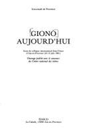 Giono Aujourd'hui: Actes Du Colloque International Jean-Giono D'Aix-En-Provence (10-13 Juin 1981) - Universit E De Provence