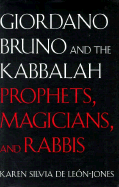 Giordano Bruno and the Kabbalah: Prophets, Magicians, and Rabbis