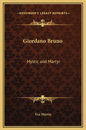 Giordano Bruno: Mystic and Martyr