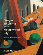 Giorgio de Chirico and the Metaphysical City: Nietzsche, Modernism, Paris