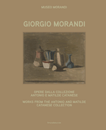 Giorgio Morandi: Works from the Antonio and Matilde Catanese Collection