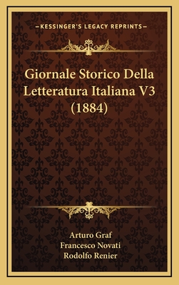 Giornale Storico Della Letteratura Italiana V3 (1884) - Graf, Arturo, and Novati, Francesco, and Renier, Rodolfo