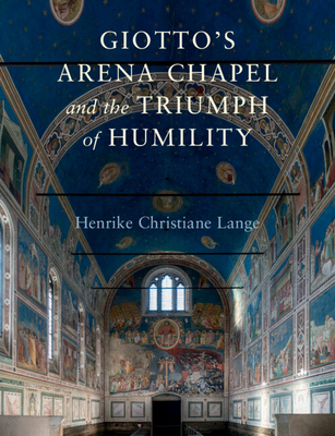 Giotto's Arena Chapel and the Triumph of Humility - Lange, Henrike Christiane