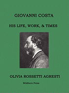 Giovanni Costa: His Life, Work and Times