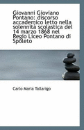 Giovanni Gioviano Pontano: Discorso Accademico Letto Nella Solennita Scolastica del 14 Marzo 1868 Ne