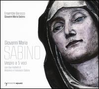 Giovanni Maria Sabino: Vespro a 5 voci, con due Motetti di Antonino e Francesco Sabino - Ensemble Barocco Giovanni Maria Sabino; Paolo Valerio (conductor)