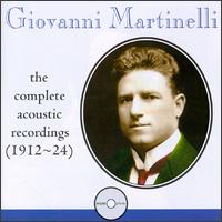Giovanni Martinelli: The Complete Acoustic Recordings (1912-1924) - Emmy Destinn (soprano); Frances Alda (soprano); Geraldine Farrar (soprano); Giovanni Martinelli (tenor);...