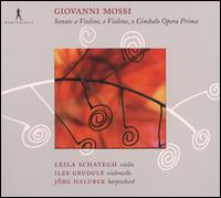 Giovanni Mossi: Sonate e Violino, e Violone o Cimbalo Opera Prima - Ilze Grudule (cello); Jrg Halobek (harpsichord); Leila Schayegh (violin)