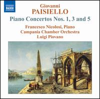 Giovanni Paisiello: Piano Concertos Nos. 1, 3, 5 - Francesco Nicolosi (piano); Campania Chamber Orchestra; Luigi Piovano (conductor)