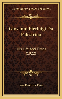 Giovanni Pierluigi Da Palestrina: His Life and Times (1922) - Pyne, Zoe Kendrick