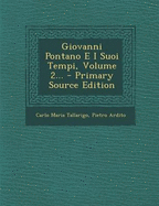 Giovanni Pontano E I Suoi Tempi, Volume 2...