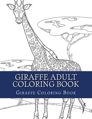Giraffe Adult Coloring Book: Large Single Sided Relaxing Giraffe Coloring Book For Grownups, Women, Men & Youths. Easy Giraffe Designs & Patterns For Relaxation - Coloring Books, Adult, and Coloring Book, Giraffe