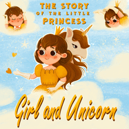 Girl and Unicorn - The story of the little princess: Unicorn books for girls age 6-8