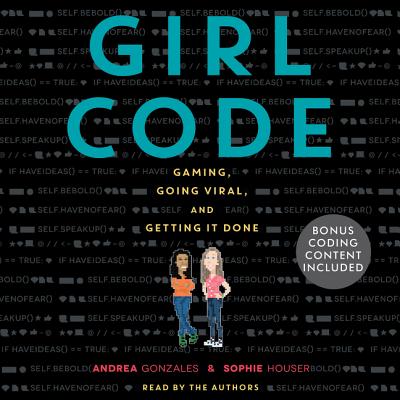 Girl Code - Gonzales, Andrea (Read by), and Houser, Sophie (Read by)