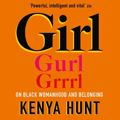 GIRL: Essays on Black Womanhood - Hunt, Kenya (Read by)
