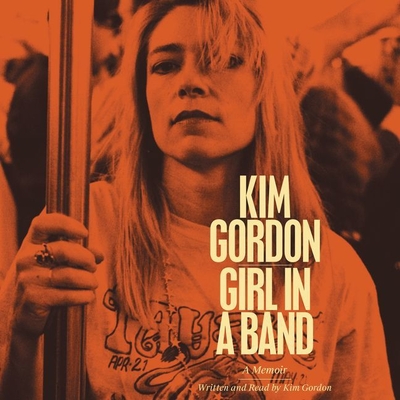 Girl in a Band: A Memoir - Gordon, Kim (Read by)