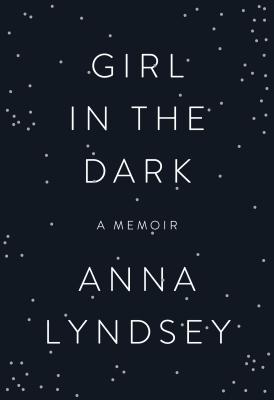 Girl in the Dark: A Memoir - Lyndsey, Anna