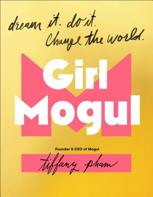 Girl Mogul: Dream It. Do It. Change the World - Pham, Tiffany