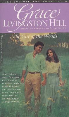 Girl of the Woods - Hill, Grace Livingston