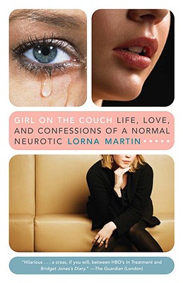 Girl on the Couch: Life, Love, and Confessions of a Normal Neurotic - Martin, Lorna