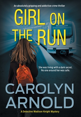 Girl on the Run: An absolutely gripping and addictive crime thriller - Arnold, Carolyn