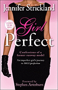 Girl Perfect: An Imperfect Girl's Journey to True Perfection (Confessions of a Former Runway Model)