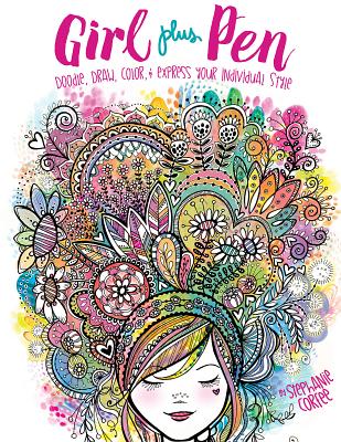 Girl Plus Pen: Doodle, Draw, Color, and Express Your Individual Style - Corfee, Stephanie