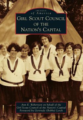 Girl Scout Council of the Nation's Capital - Robertson on Behalf of the Girl Scout Council of the Nation's Capital, Ann E, and Lerch (Foreword by)