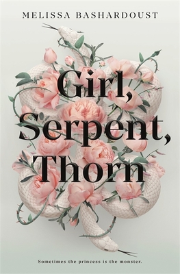 Girl, Serpent, Thorn: A mesmerising Persian-inspired novel from the author of Girls Made of Snow and Glass - Bashardoust, Melissa
