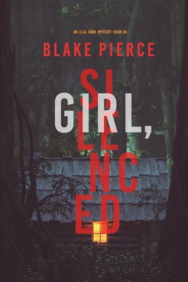 Girl, Silenced (An Ella Dark FBI Suspense Thriller-Book 4) - Pierce, Blake