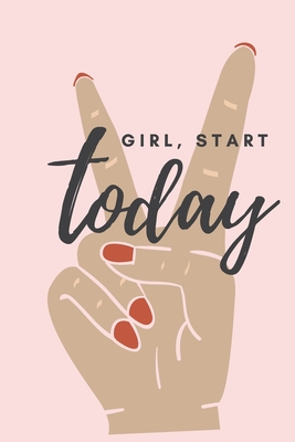 Girl, Start Today: Focus on your Goals and Achieve them Faster (Daily Journal & Goal Setting Planner) - Press, Sunshine