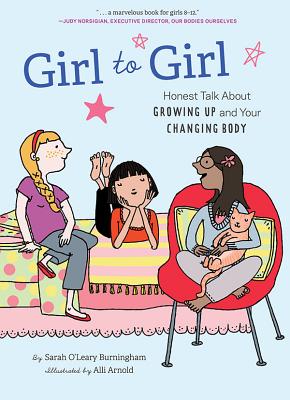Girl to Girl: Honest Talk about Growing Up and Your Changing Body - Burningham, Sarah O'Leary