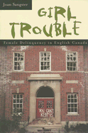 Girl Trouble: Female Delinquency in English Canada