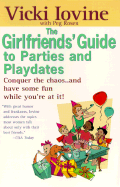 Girlfriends' Guide to Parties and Playdates - Iovine, Vicki, and Rosen, Peg