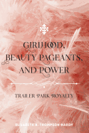 Girlhood, Beauty Pageants, and Power: Trailer Park Royalty